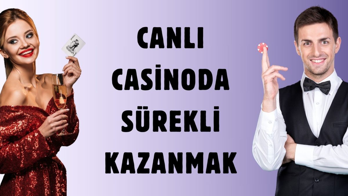 Canlı Casinoda Sürekli Kazanmak